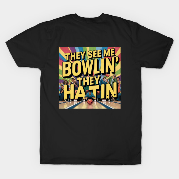 They see me bowlin, They hatin by Alchemist Printopia